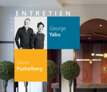 L’oeil d’un architecte : Entretien avec George Yabu et Glenn Pushelberg